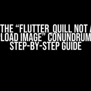 Solving the “flutter_quill not allowed upload image” Conundrum: A Step-by-Step Guide