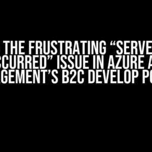 Solving the Frustrating “Server Error Occurred” Issue in Azure API Management’s B2C Develop Portal