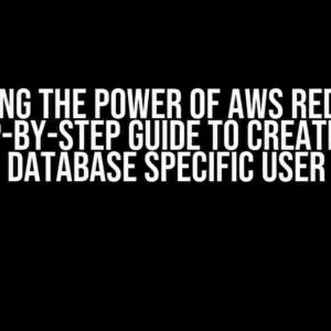 Unlocking the Power of AWS Redshift: A Step-by-Step Guide to Creating a Database Specific User